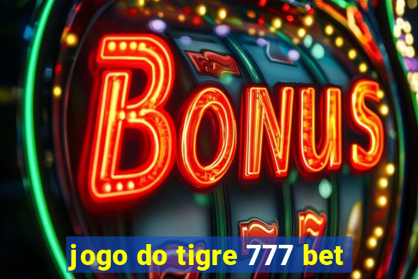 jogo do tigre 777 bet